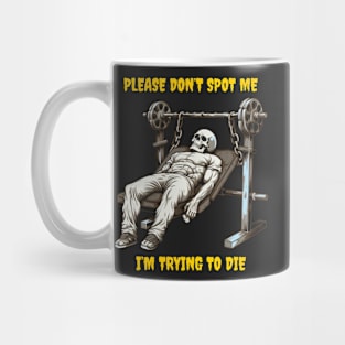 Don’t spot me, I’m trying to die Mug